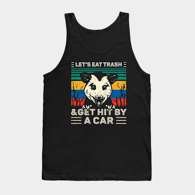 Lets Eat Trash and Get Hit by a Car Tank Top by AllWellia